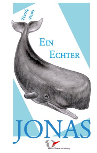 Ein Echter Jonas: Liebe, Hass und Lebens-Sinn in Gedichten und Geschichten. Gute Poesie und moderne Lyrik! Prosa vom Feinsten. Poetry