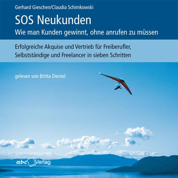 SOS Neukunden: Wie man Kunden gewinnt, ohne anrufen zu müssen: Erfolgreiche Akquise und Vertrieb für Freiberufler, Selbstständige und Freelancer in 7 Schritten (4 CDs) Business, Finance & Career