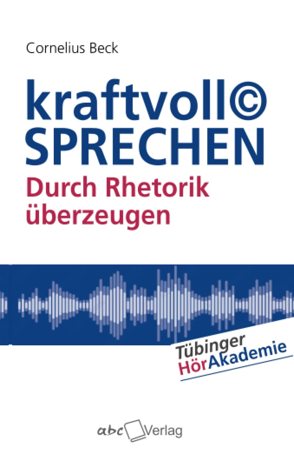 kraftvoll© SPRECHEN: Durch Rhetorik überzeugen (Tübinger HörAkademie) Social Sciences