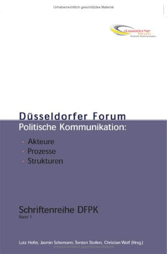 Düsseldorfer Forum Politische Kommunikation. Akteure, Prozesse, Strukturen Law