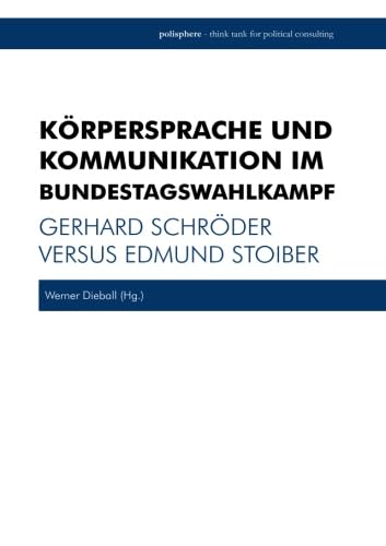 Körpersprache und Kommunikation im Bundestagswahlkampf: Gerhard Schröder versus Edmund Stoiber Politics & History