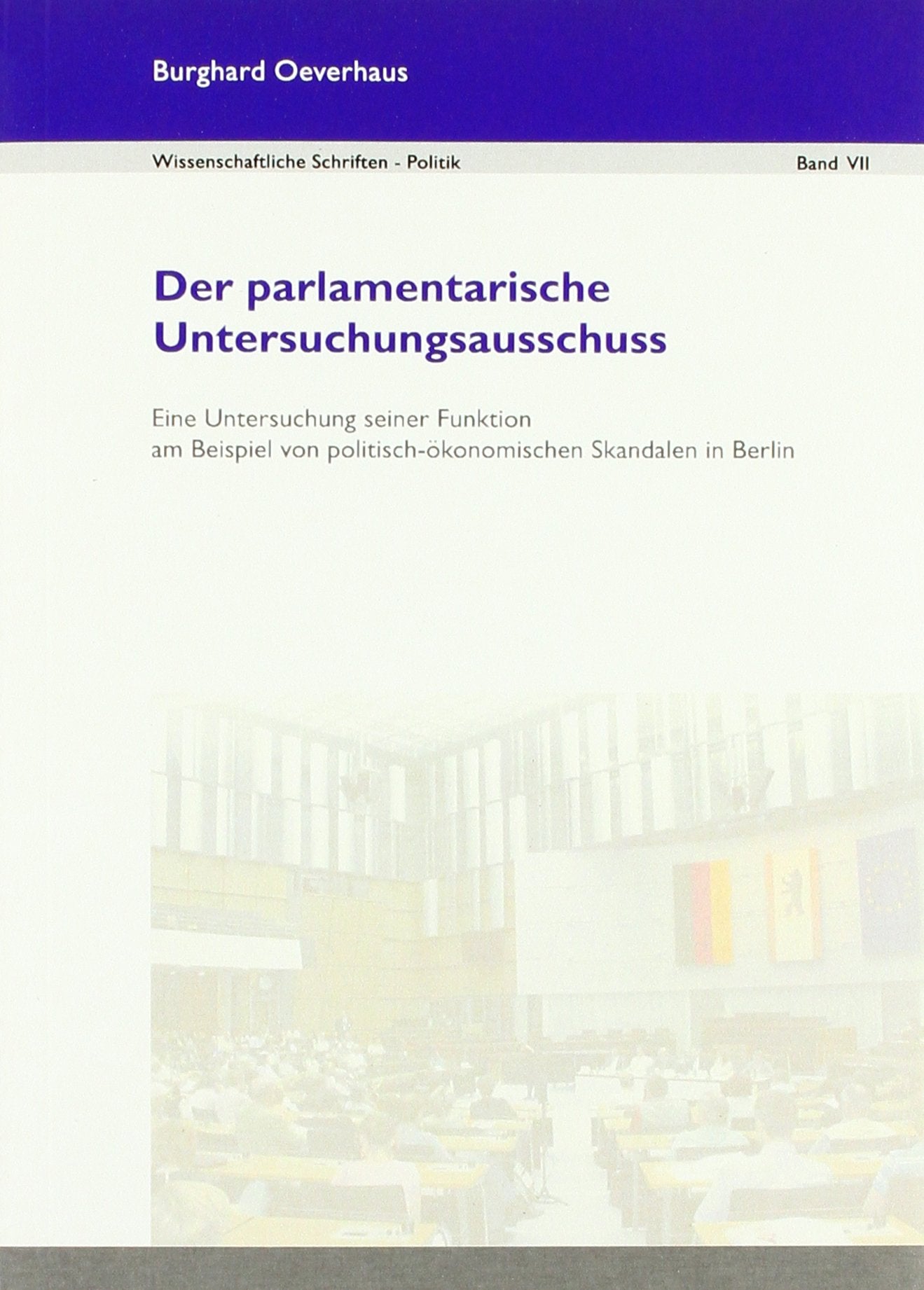 Der parlamentarische Untersuchungsausschuss: Eine Untersuchung seiner Funktion am Beispiel von politisch-ökonomischen Skandalen in Berlin Law