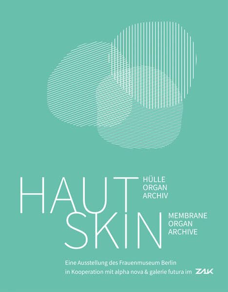 Haut / Skin: Hülle, Organ, Archiv / Membrane, Organ, Archive Film, Art & Culture