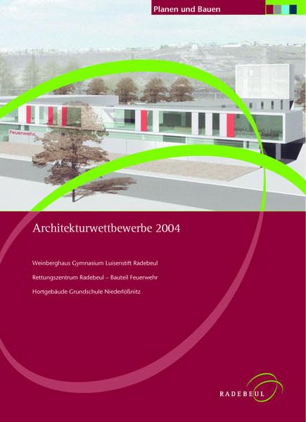Architekturwettbewerbe 2004: Weinberghaus Gymnasium Luisenstift Radebeul - Rettungszentrum Radebeul - Bauteil Feuerwehr - Hortgebäude Grundschule Niederlößnitz book