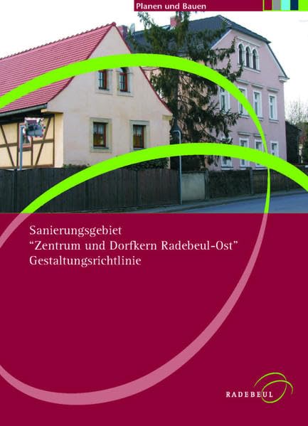 Sanierungsgebiet "Zentrum und Dorfkern Radebeul-Ost" Gestaltungsrichtlinie (Planen und Bauen in Radebeul) Architecture