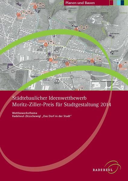 Städtebaulicher Ideenwettbewerb Moritz-Ziller-Preis für Stadtgestaltung 2014: Wettbewerbsthema Radebeul-Zitzschewig! "Das Dorf in der Stadt" (Planen und Bauen in Radebeul) Architecture
