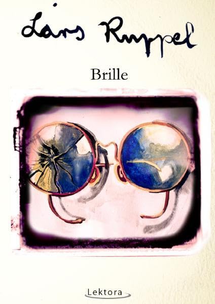 Brille: Band 2 der "Larubel-Triologie" Essays & Short Stories