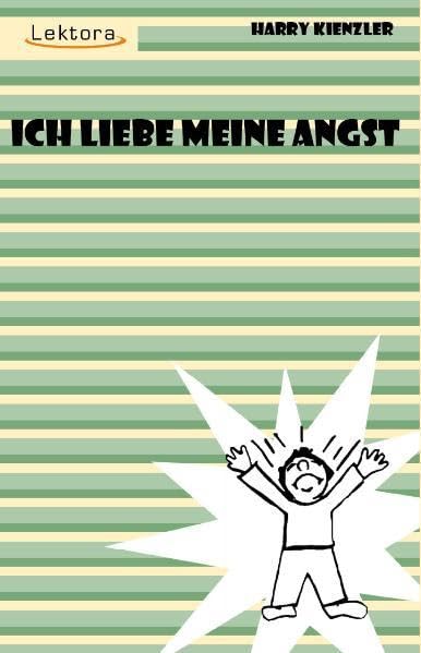 Ich liebe meine Angst (Prosa bei Lektora) Essays & Short Stories