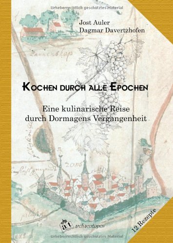 Kochen durch alle Epochen. Eine kulinarische Reise durch Dormagens Vergangenheit. 12 Rezepte Natural Sciences