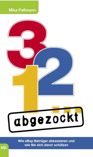 3-2-1... abgezockt. Wie eBay Betrüger abkassieren und wie Sie sich davor schützen: Wie eBay-Betrüger abkassieren und wie Sie sich davor schützen. Hrsg. v. Jan Kurz Books