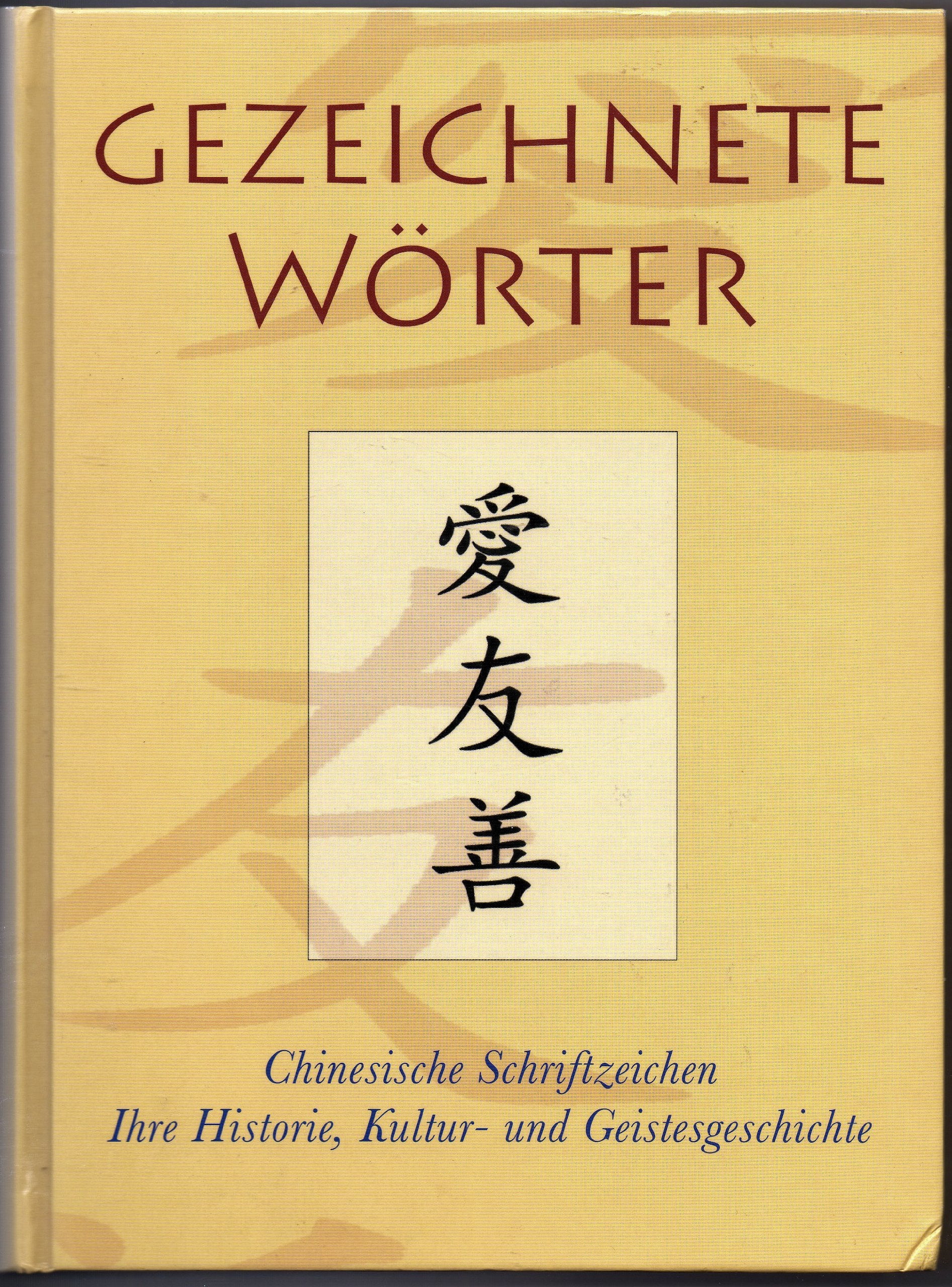 Gezeichnete Wörter: Chinesische Schriftzeichen. Ihre Historie, Kultur- und Geistesgeschichte Books