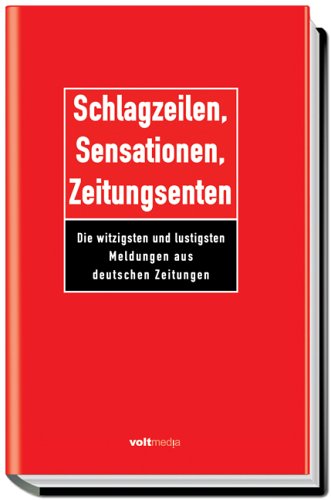 Schlagzeilen, Sensationen, Zeitungsenten: Die witzigsten und lustigsten Meldungen aus deutschen Zeitungen Law
