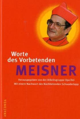 Worte des vorbetenden Meisner: Hrsg. v. d. Arbeitsgruppe Opa Dei. Mit e. Vorw. d. heiligen Karol Wojtyla sowie e. Nachw. d. Nachbetenden Schwaderlapp Manga