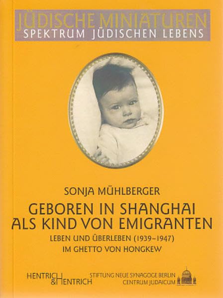 Geboren in Shanghai als Kind von Emigranten: Leben und Überleben im Ghetto von Hongkew (1939-1947) (Jüdische Miniaturen: Herausgegeben von Hermann Simon) Memories