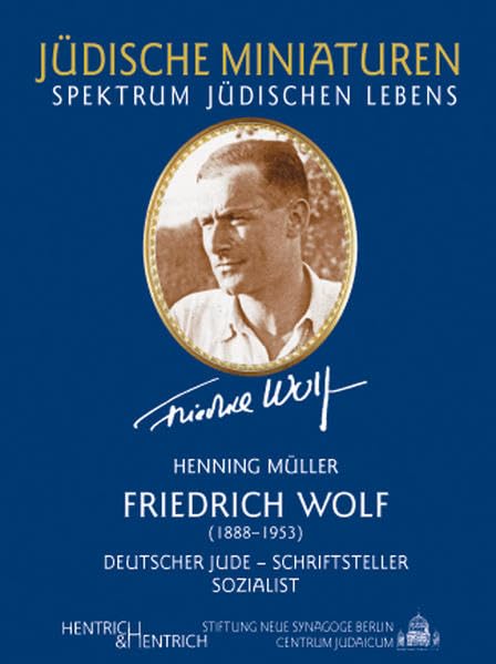 Friedrich Wolf: (1888-1953). Deutscher Jude - Schriftsteller - Sozialist. (Jüdische Miniaturen: Herausgegeben von Hermann Simon) Drama