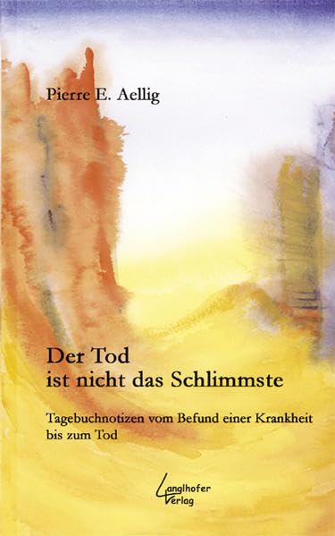 Der Tod ist nicht das Schlimmste: Tagebuchnotizen vom Befund einer Krankheit bis zum Tod Essays & Short Stories