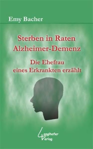 Sterben in Raten: Alzheimer-Demenz: Die Ehefrau eines Erkrankten erzählt - Bacher, Emy book