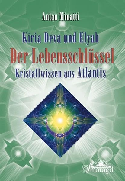 Kiria Deva und Elyah. Der Lebenschlüssel: Kristallwissen aus Atlantis Religion & Esotericism
