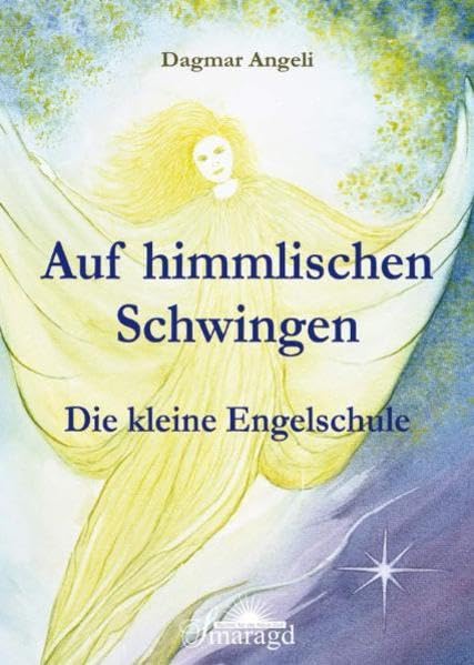 Auf himmlischen Schwingen: Die kleine Engelschule Religion & Esotericism