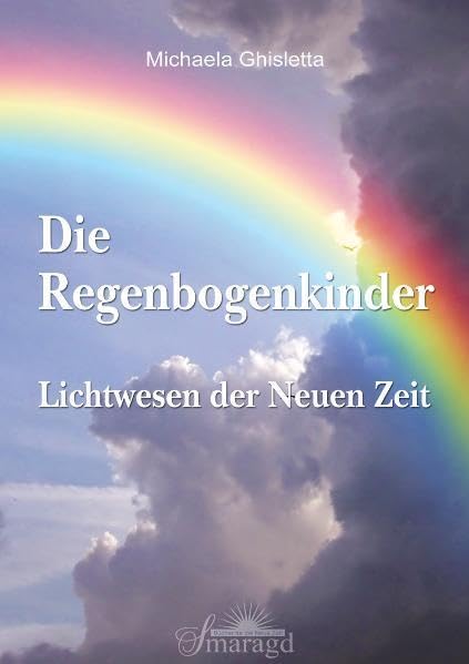 Die Regenbogenkinder: Lichtwesen der Neuen Zeit Religion & Esotericism
