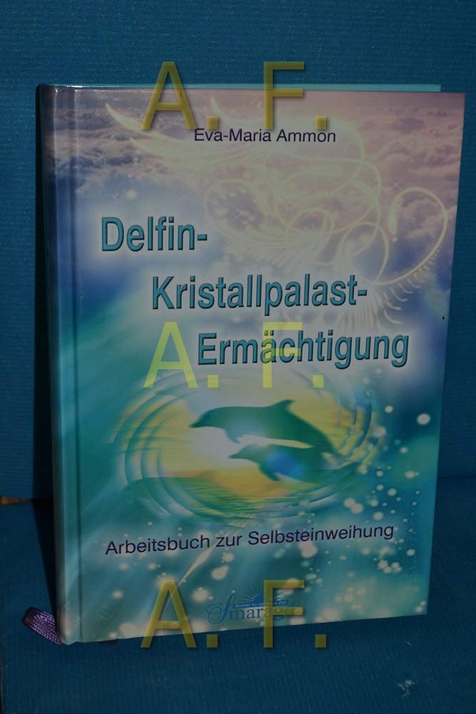 Delfin-Kristallpalast-Ermächtigung: Arbeitsbuch zur Selbsteinweihung Religion & Esotericism