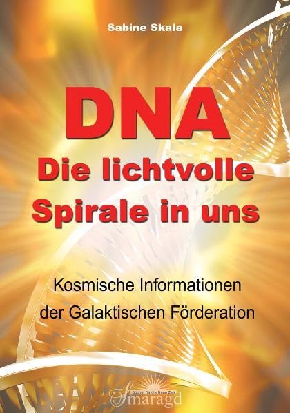 DNA - Die lichtvolle Spirale in uns: Kosmische Informationen der Galaktischen Förderation Religion & Esotericism