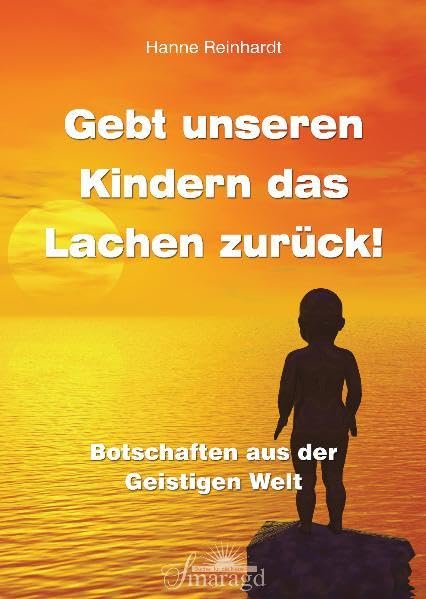 Gebt unseren Kindern das Lachen zurück: Botschaften aus der Geistigen Welt Religion & Esotericism