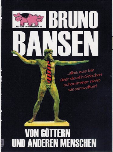 Von Göttern und anderen Menschen. Alles, was Sie über die ollen Griechen schon immer nicht wissen wollten! Books