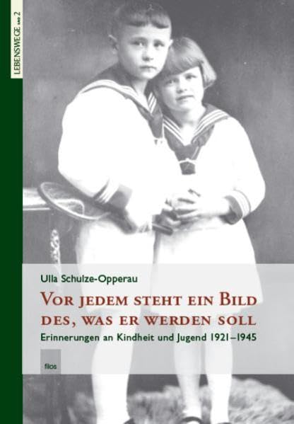 Vor jedem steht ein Bild des, was er werden soll: Erinnerungen an Kindheit und Jugend 1923-1945 (Lebenswege) Personalities