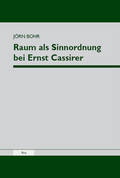 Raum als Sinnordnung bei Ernst Cassirer Philosophy