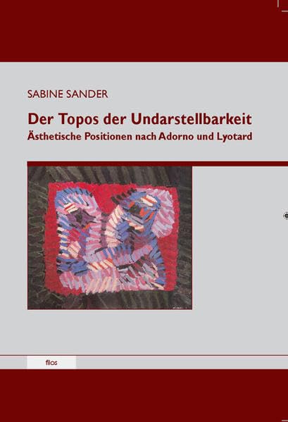 Der Topos der Undarstellbarkeit: Ästhetische Positionen nach Adorno und Lyotard Philosophy