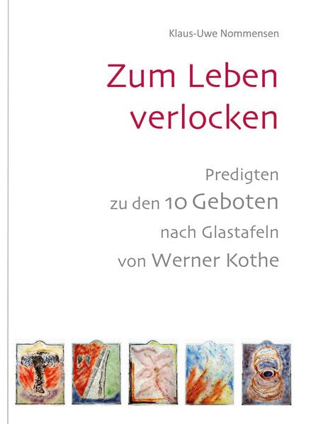 Zum Leben verlocken: Predigten zu den 10 Geboten nach Glastafeln von Werner Kothe Religion & Esotericism