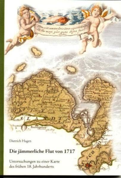 Die jämmerliche Flut von 1717: Untersuchungen zu einer Karte des frühen 18. Jahrhunderts Geology & Geography