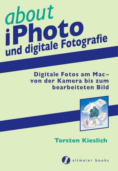 about iPhoto und digitale Fotografie: Digitale Fotos am Mac - von der Kamera bis zum bearbeiteten Bild Computer Science