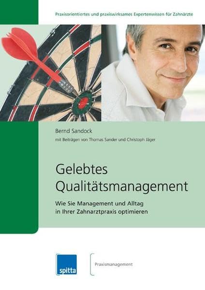 Gelebtes Qualitätsmanagement: Wenn Sie Management und Alltag in Ihrer Zahnarztpraxis optimieren (Spitta Fachbuchreihe Zahnmedizin) Medicine