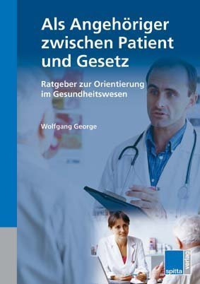 Angehörige zwischen Patient und Gesetz: Ratgeber zur Orientierung im Gesundheitswesen Medicine