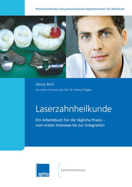 Laserzahnheilkunde: Ein Arbeitsbuch für die tägliche Praxis – vom ersten Interesse bis zur Integration Medicine