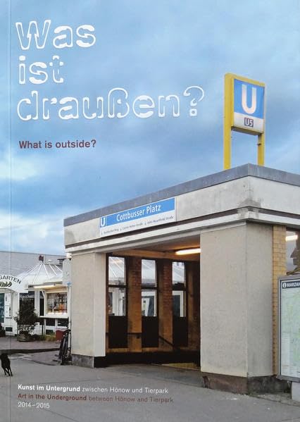 Was ist draußen?: Kunst im Untergrund zwischen Hönow und Tierpark book