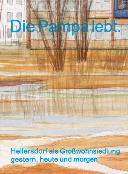Die Pampa lebt: Hellersdorf als Großwohnsiedlung gestern, heute und morgen Film, Art & Culture