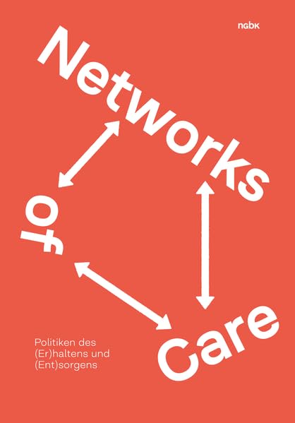 Networks of Care: Politiken des (Er)haltens und (Ent)sorgens Film, Art & Culture