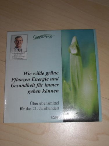 Wie wilde grüne Pflanzen Engergie und Gesundheit für immer geben können - Überlebensmittel für das 21. Jahrhundert Books