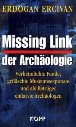 Missing Link der Archäologie: Verheimlichte Funde, gefälschte Museumsexponate und als Betrüger entlarvte Archäologen Natural Sciences