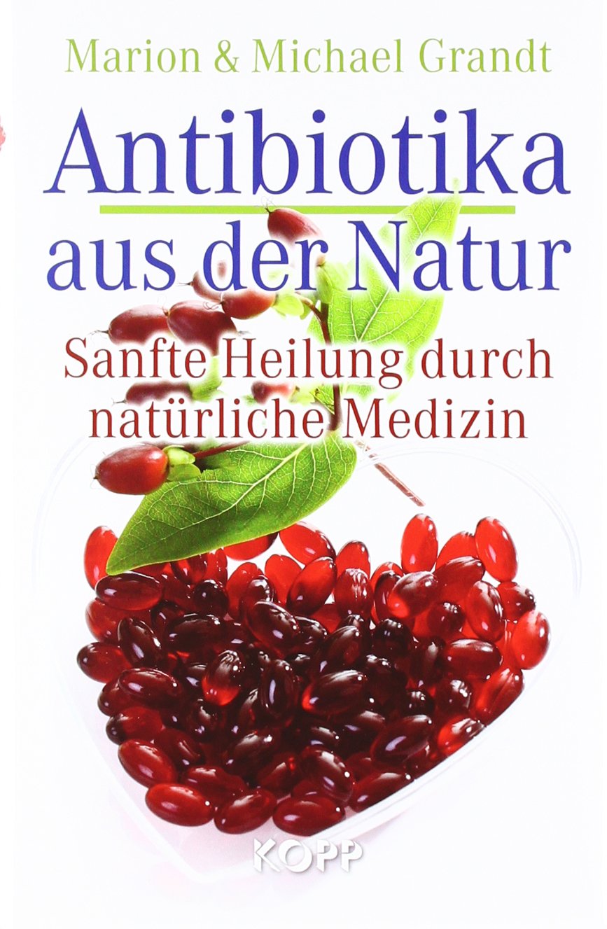 Antibiotika aus der Natur: Sanfte Heilung durch natürliche Medizin General education