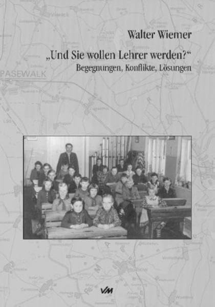 Und Sie wollen Lehrer werden?: Begegnungen, Konflikte, Lösungen Personalities