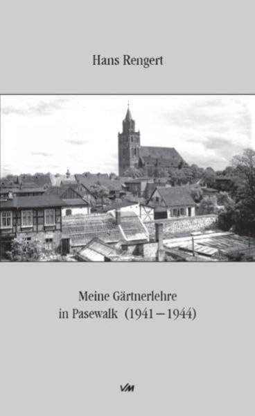 Meine Gärtnerlehre in Pasewalk (1941-1944) Politics & History