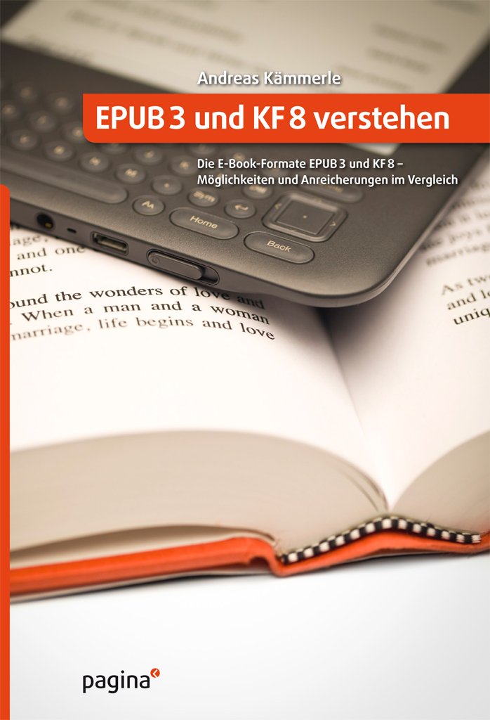 EPUB3 und KF8 verstehen: Die E-Book-Formate EPUB3 und KF8 - Möglichkeiten und Anreicherungen im Vergleich Computer Science
