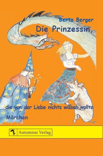 Die Prinzessin, die von der Liebe nichts wissen wollte: Märchen Fairy Tales & Legends