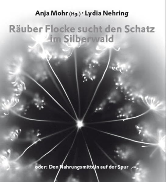 Räuber Flocke sucht den Schatz im Silberwald: Oder: Den Nahrungsmitteln auf der Spur Novels & Short Stories