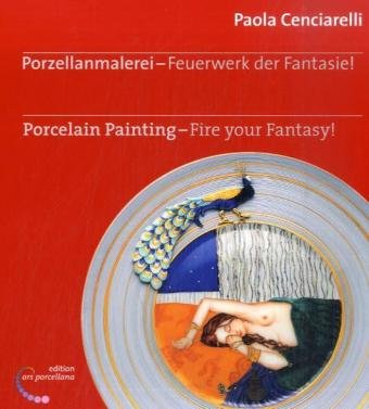 Porzellanmalerei - Feuerwerk der Fantasie!: Porcelain Painting - Fire your Fantasy! Film, Art & Culture