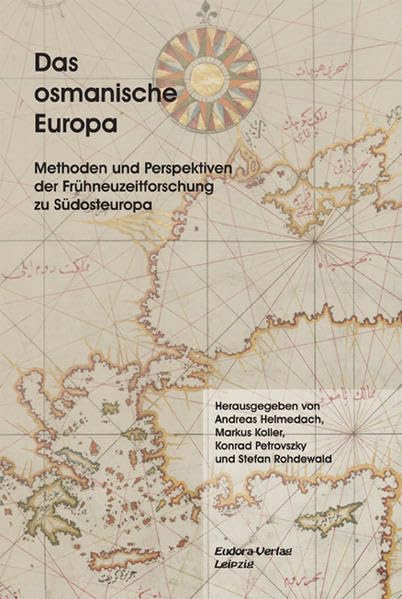 Das osmanische Europa: Methoden und Perspektiven der Frühneuzeitforschung zu Südosteuropa Books